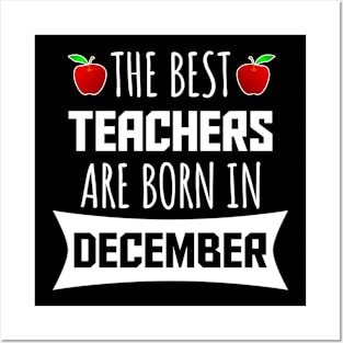 The best teachers are born in december Posters and Art